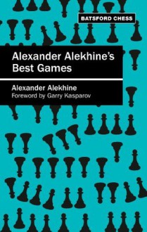 Alexander Alekhine's Best Games - Algebraic edition - Alexander Alekhine, Garry Kasparov