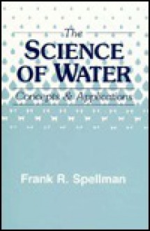 The Science of Water: Concepts and Applications - Frank R. Spelman, Steven Strauss, Frank R. Spelman