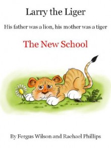 Larry the Liger - the New School (Larry the Liger Series) - Fergus Wilson, Rachael Phillips