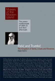 Paic and Trumbic, The Kingdom of Serbs, Croats and Slovenes: Makers of the Modern World, The peace conferences of 1919-23 and their aftermarth - Dejan Djokić, Haus Publishing