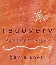 Recovery: A Journey to Healing - Bev Aisbett