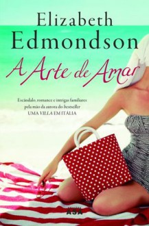 A Arte de Amar - Elizabeth Edmondson, Isabel Alves