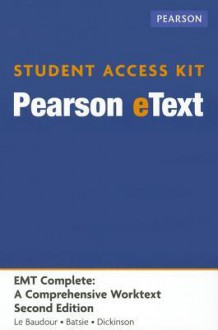 EMT Complete Student Access Kit: A Comprehensive Worktext - Chris Le Baudour, Daniel Batsie, Edward T Dickinson, Daniel J Limmer