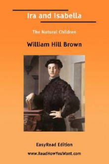 IRA and Isabella [Easyread Edition] - William Hill Brown