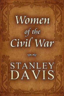 Women of the Civil War - Stanley Davis