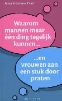 Waarom mannen maar één ding tegelijk kunnen... ...en vrouwen aan een stuk door praten - Allan Pease, Barbara Pease, Monique Eggermont, Yvonne de Swart