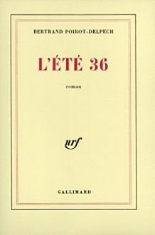 L’Été 36 - Bertrand Poirot-Delpech