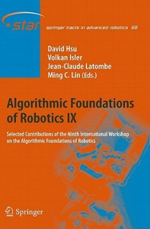 Algorithmic Foundations Of Robotics Ix: Selected Contributions Of The Ninth International Workshop On The Algorithmic Foundations Of Robotics (Springer Tracts In Advanced Robotics) - David Hsu, Volkan Isler, Jean-Claude Latombe, Ming C. Lin