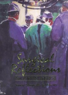 Surgical Reflections: Images In Paint And Prose - Seymour I. Schwartz, Joe Wilder