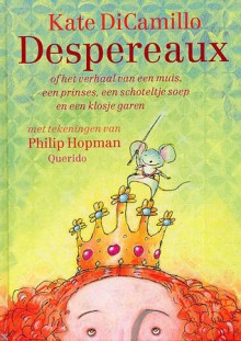 Despereaux, of Het verhaal van een muis, een prinses, een schoteltje soep en een klosje garen - Kate DiCamillo