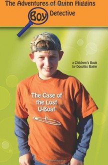 The Adventures of Quinn Higgins: Boy Detective--The Case of the Lost U-Boat - Douglas Quinn, Kim Colson