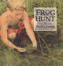 Frog Hunt - Sandra Jordan