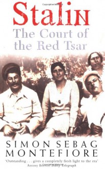 Stalin: The Court of the Red Tsar - Simon Sebag Montefiore