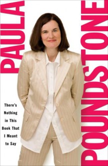 There's Nothing in This Book That I Meant to Say - Paula Poundstone