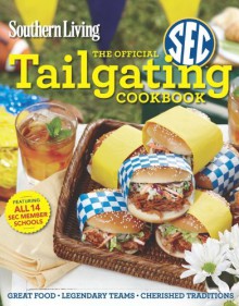 The Official SEC Tailgating Cookbook (Southern Living) - Southern Living Magazine