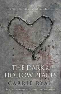 Dark and Hollow Places - Carrie Ryan