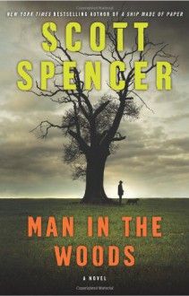 Man in the Woods - Scott Spencer