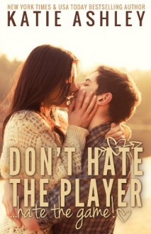 Don't Hate the Player...Hate the Game - Katie Ashley