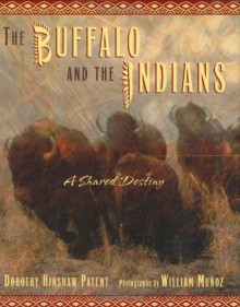 The Buffalo and the Indians: A Shared Destiny - Dorothy Hinshaw Patent