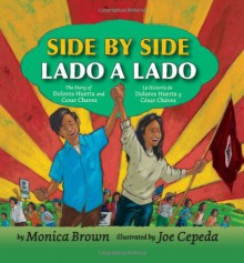 Side by Side/Lado a lado: The Story of Dolores Huerta and Cesar Chavez/La historia de Dolores Huerta y Cesar Chavez - Monica Brown, Joe Cepeda