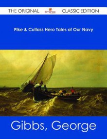 Pike and Cutlass: Hero Tales of Our Navy - George Gibbs