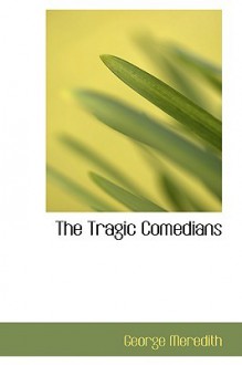 The Tragic Comedians - George Meredith