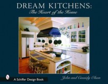 Dream Kitchens: The Heart of the Home - John Olson, Cassidy Olson