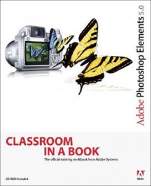 Adobe Photoshop Elements 5.0 Classroom in a Book - Adobe Creative Team