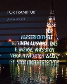 Jenny Holzer: For Frankfurt - Friederike Von Bunau, Henri Cole, Rose-Maria Gropp