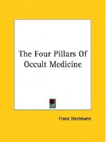 The Four Pillars of Occult Medicine - Franz Hartmann