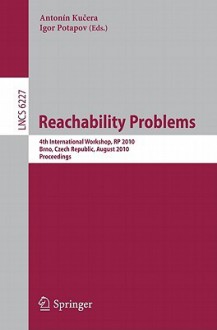 Reachability Problems: 4th International Workshop, RP 2010, Brno, Czech Republic, August 28-29, 2010, Proceedings - Antonin Kucera, Igor Potapov