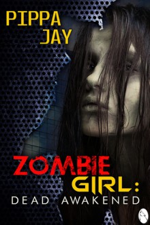 Zombie Girl: Dead Awakened - Pippa Jay