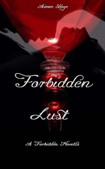 Forbidden Lust (The Forbidden Trilogy Book 1) - Aimee Shaye