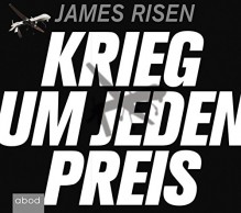 Krieg um jeden Preis: Gier, Machtmissbrauch und das Millardengeschäft mit dem Kampf gegen den Terror - James Risen, Andreas Denk