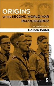 Origins of the Second World War Reconsidered - Gordon Martel