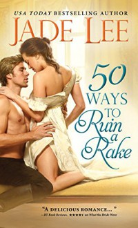 50 Ways to Ruin a Rake (Rakes and Rogues) - Jade Lee