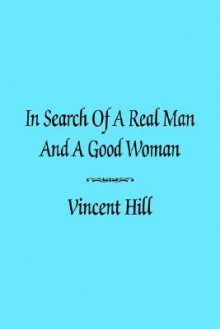 In Search of a Real Man and a Good Woman - Vincent Hill