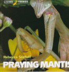 Praying Mantis - Rebecca Stefoff