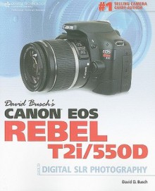 David Busch's Canon EOS Rebel T2i/550D Guide to Digital SLR Photography - David D. Busch