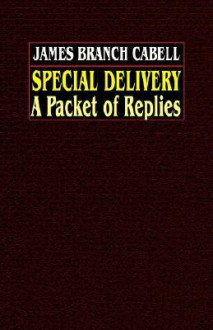 Special Delivery: A Packet of Replies - James Branch Cabell