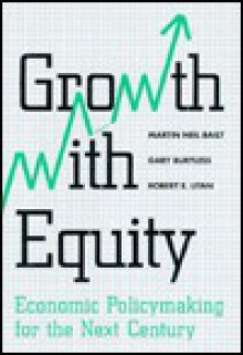 Growth with Equity: Economic Policymaking for the Next Century - Martin N. Baily, Robert E. Litan, Gary Burtless