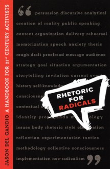 Rhetoric for Radicals: A Handbook for 21st Century Activists - Jason Del Gandio