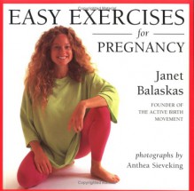 Easy Exercises For Pregnancy - Janet Balaskas