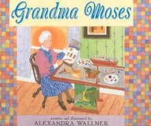 Grandma Moses - Alexandra Wallner