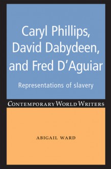 Caryl Phillips, David Dabydeen and Fred D'Aguiar - Abigail Ward