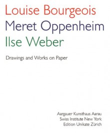 Drawings and Work on Paper - Louise Bourgeois, Meret Oppenheim, Ilse Weber