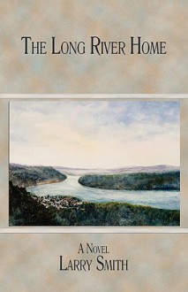 The Long River Home - Larry Smith