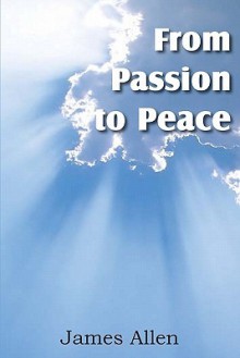 From Passion to Peace - James Allen