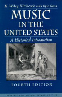 Music in the United States: A Historical Introduction - H. Wiley Hitchcock