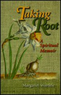 Taking Root: A Spiritual Memoir - Margaret Wurtele, Carl Koch, Joy Wallace